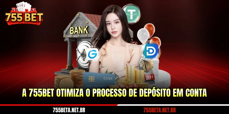 A 755BET otimiza o processo de depósito em conta