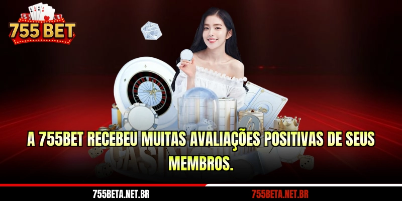 A 755BET recebeu muitas avaliações positivas de seus membros.
