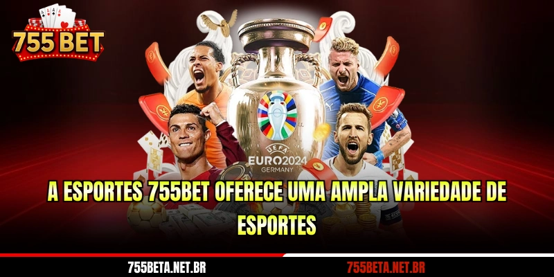 A esportes 755BET oferece uma ampla variedade de esportes