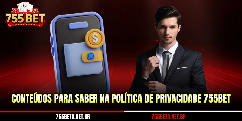 Conteúdos para saber na política de privacidade 755BET