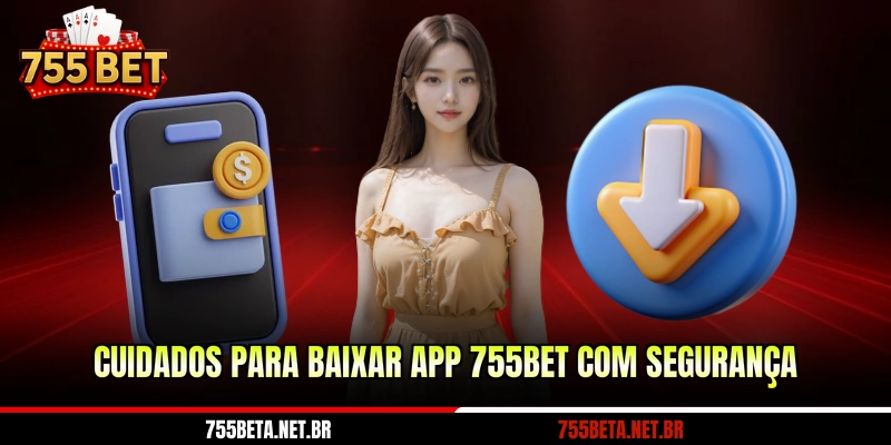 Cuidados para baixar app 755BET com segurança
