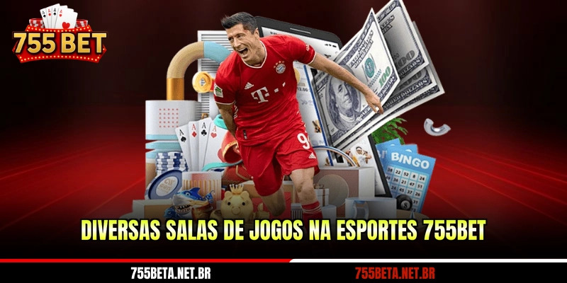 Diversas salas de jogos na esportes 755BET