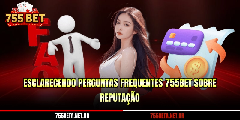 Esclarecendo perguntas frequentes 755BET sobre reputação
