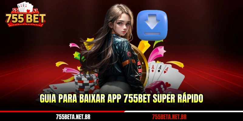 Guia para baixar app 755BET super rápido