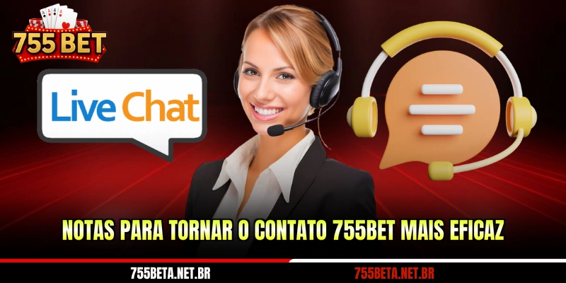 Notas para tornar o contato 755BET mais eficaz