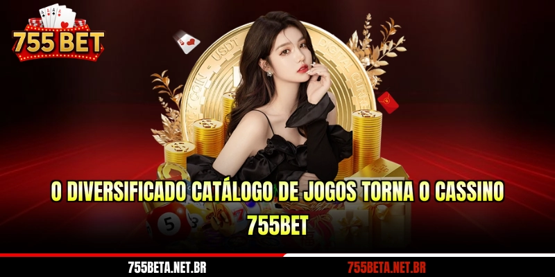 O diversificado catálogo de jogos torna o Cassino 755BET