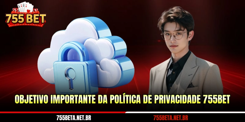 Objetivo importante da política de privacidade 755BET