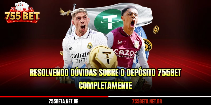 Resolvendo dúvidas sobre o depósito 755BET completamente
