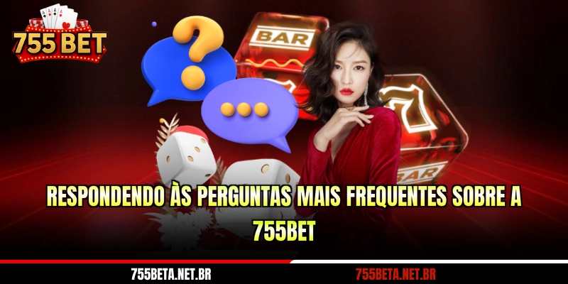 Respondendo às perguntas mais frequentes sobre a 755BET